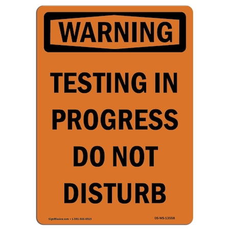 Signmission OSHA WARNING Sign, Testing In Progress Do Not Disturb, 14in X 10in Aluminum, 10" W, 14" L, Portrait OS-WS-A-1014-V-13558